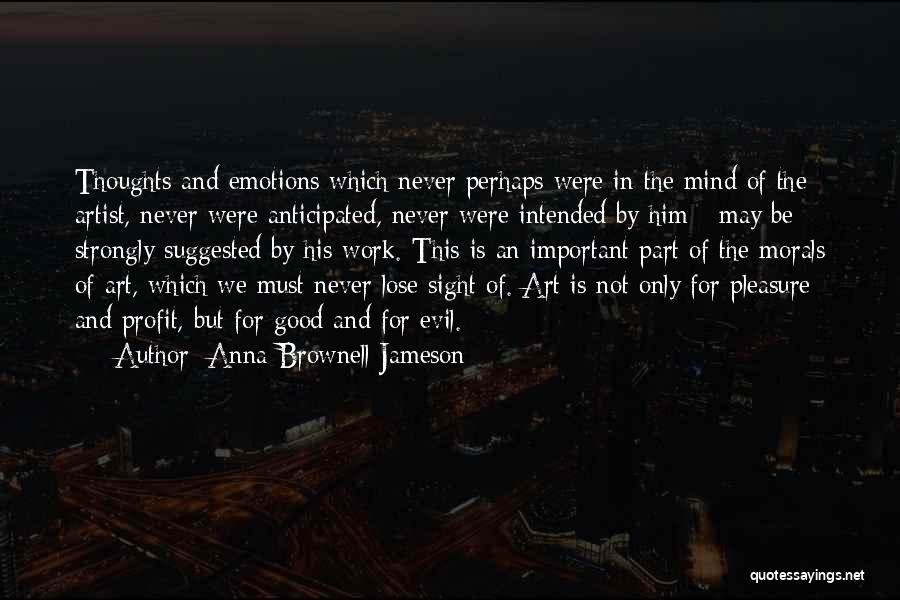 Anna Brownell Jameson Quotes: Thoughts And Emotions Which Never Perhaps Were In The Mind Of The Artist, Never Were Anticipated, Never Were Intended By