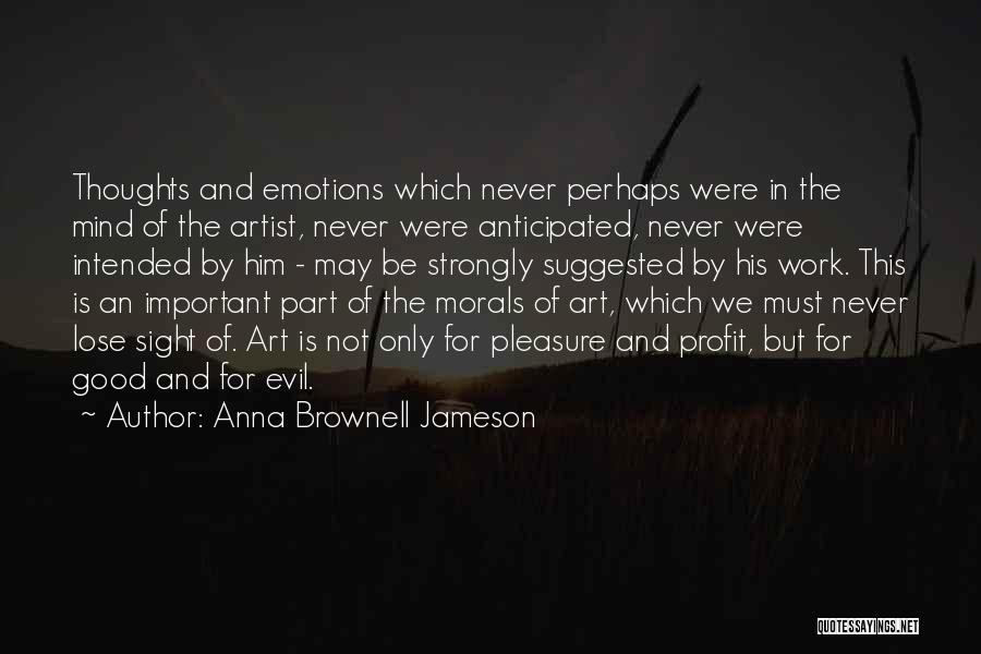 Anna Brownell Jameson Quotes: Thoughts And Emotions Which Never Perhaps Were In The Mind Of The Artist, Never Were Anticipated, Never Were Intended By