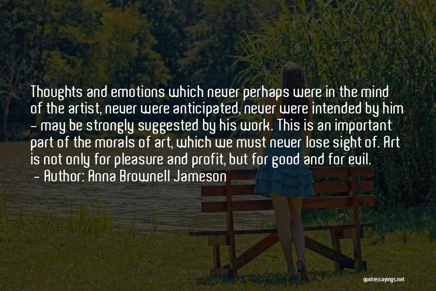 Anna Brownell Jameson Quotes: Thoughts And Emotions Which Never Perhaps Were In The Mind Of The Artist, Never Were Anticipated, Never Were Intended By