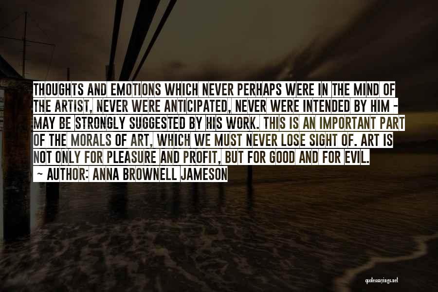 Anna Brownell Jameson Quotes: Thoughts And Emotions Which Never Perhaps Were In The Mind Of The Artist, Never Were Anticipated, Never Were Intended By