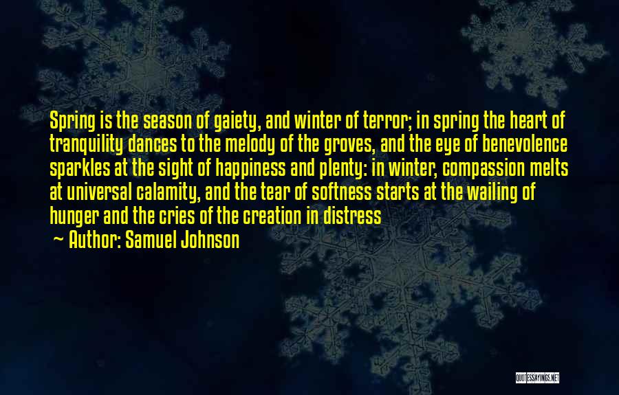 Samuel Johnson Quotes: Spring Is The Season Of Gaiety, And Winter Of Terror; In Spring The Heart Of Tranquility Dances To The Melody