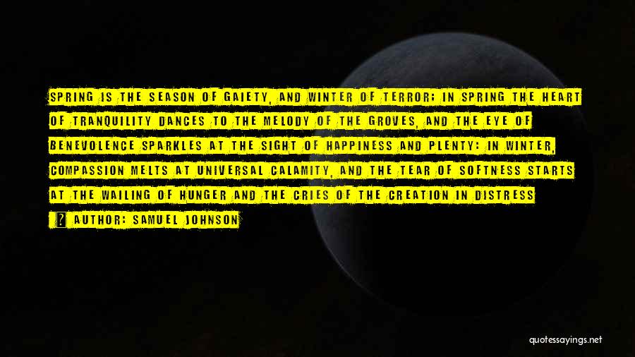 Samuel Johnson Quotes: Spring Is The Season Of Gaiety, And Winter Of Terror; In Spring The Heart Of Tranquility Dances To The Melody