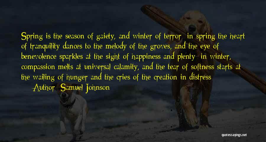 Samuel Johnson Quotes: Spring Is The Season Of Gaiety, And Winter Of Terror; In Spring The Heart Of Tranquility Dances To The Melody