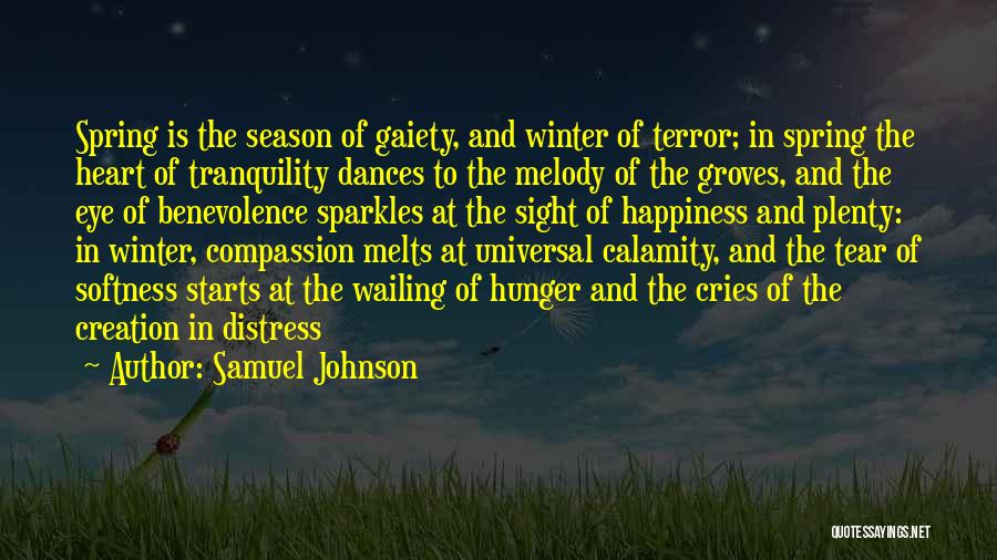 Samuel Johnson Quotes: Spring Is The Season Of Gaiety, And Winter Of Terror; In Spring The Heart Of Tranquility Dances To The Melody