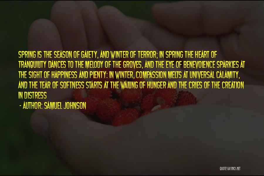 Samuel Johnson Quotes: Spring Is The Season Of Gaiety, And Winter Of Terror; In Spring The Heart Of Tranquility Dances To The Melody