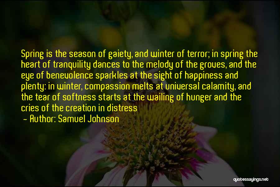 Samuel Johnson Quotes: Spring Is The Season Of Gaiety, And Winter Of Terror; In Spring The Heart Of Tranquility Dances To The Melody