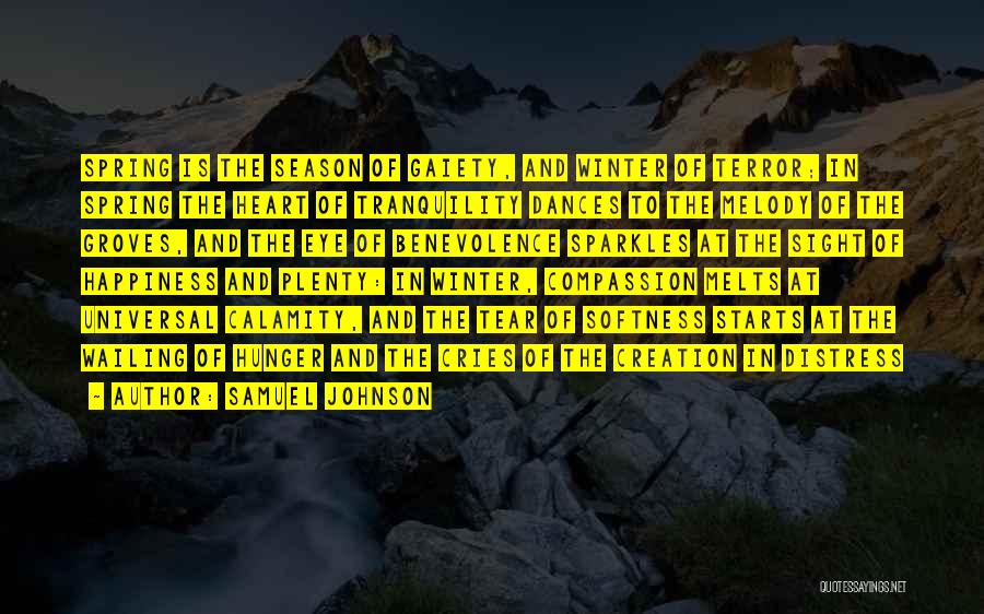 Samuel Johnson Quotes: Spring Is The Season Of Gaiety, And Winter Of Terror; In Spring The Heart Of Tranquility Dances To The Melody