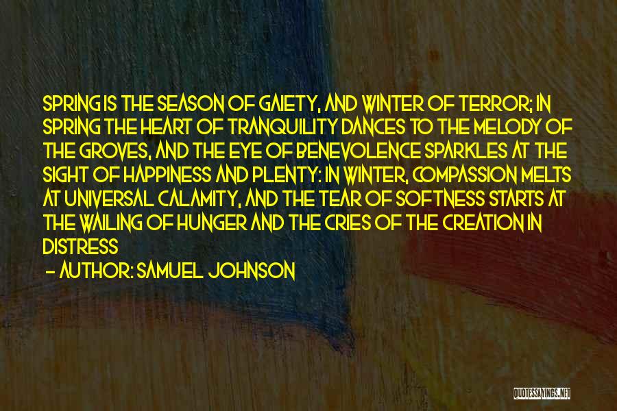Samuel Johnson Quotes: Spring Is The Season Of Gaiety, And Winter Of Terror; In Spring The Heart Of Tranquility Dances To The Melody