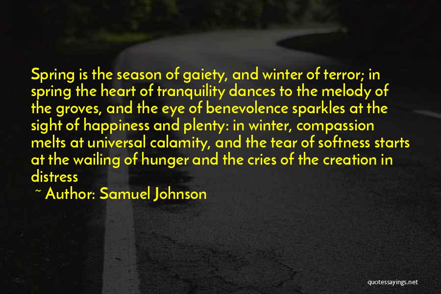 Samuel Johnson Quotes: Spring Is The Season Of Gaiety, And Winter Of Terror; In Spring The Heart Of Tranquility Dances To The Melody