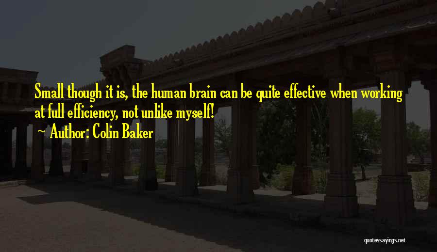 Colin Baker Quotes: Small Though It Is, The Human Brain Can Be Quite Effective When Working At Full Efficiency, Not Unlike Myself!