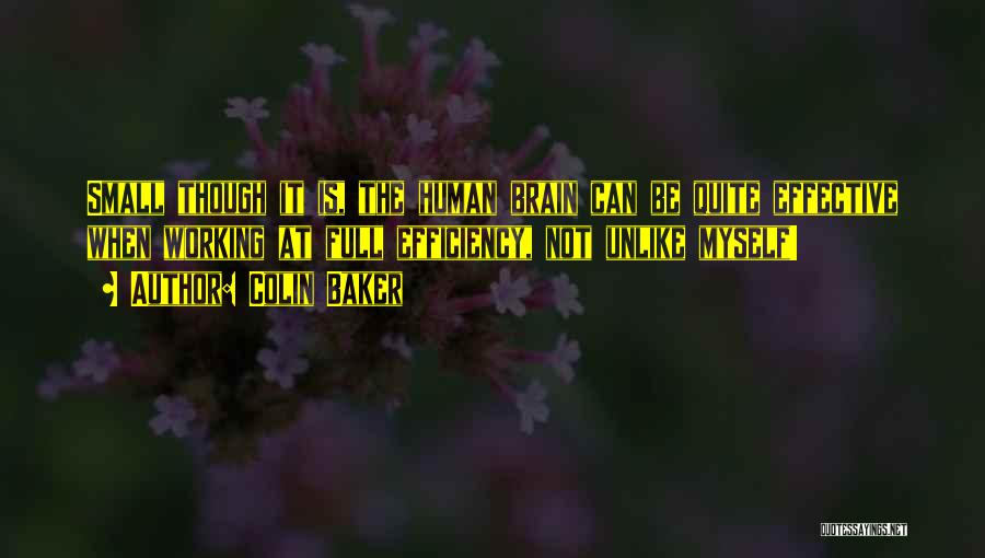 Colin Baker Quotes: Small Though It Is, The Human Brain Can Be Quite Effective When Working At Full Efficiency, Not Unlike Myself!