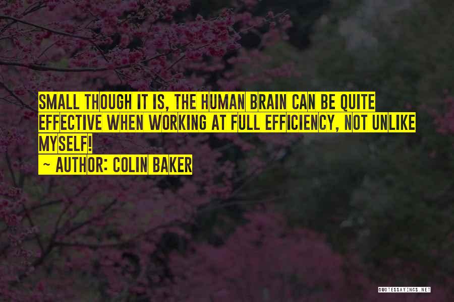 Colin Baker Quotes: Small Though It Is, The Human Brain Can Be Quite Effective When Working At Full Efficiency, Not Unlike Myself!