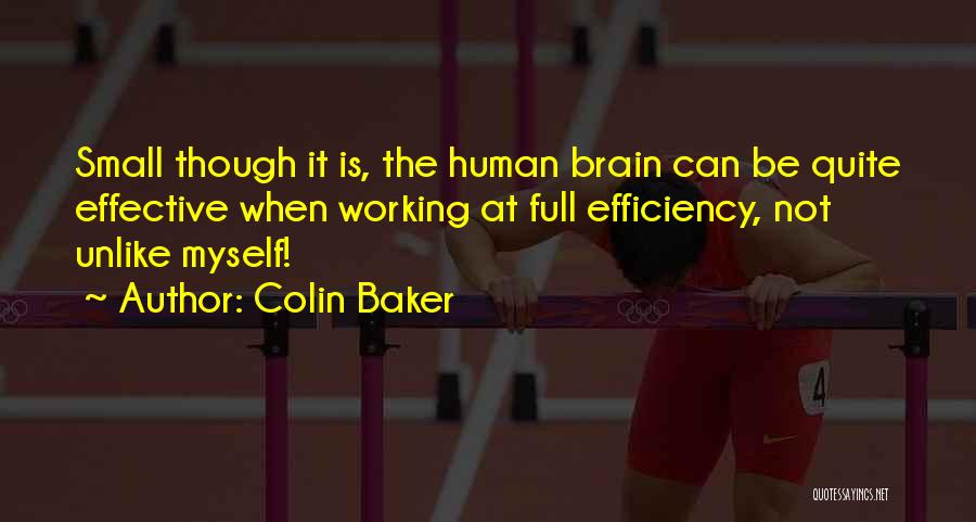 Colin Baker Quotes: Small Though It Is, The Human Brain Can Be Quite Effective When Working At Full Efficiency, Not Unlike Myself!