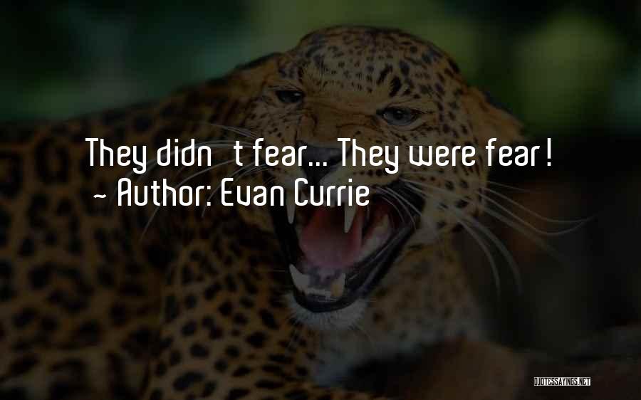 Evan Currie Quotes: They Didn't Fear... They Were Fear!