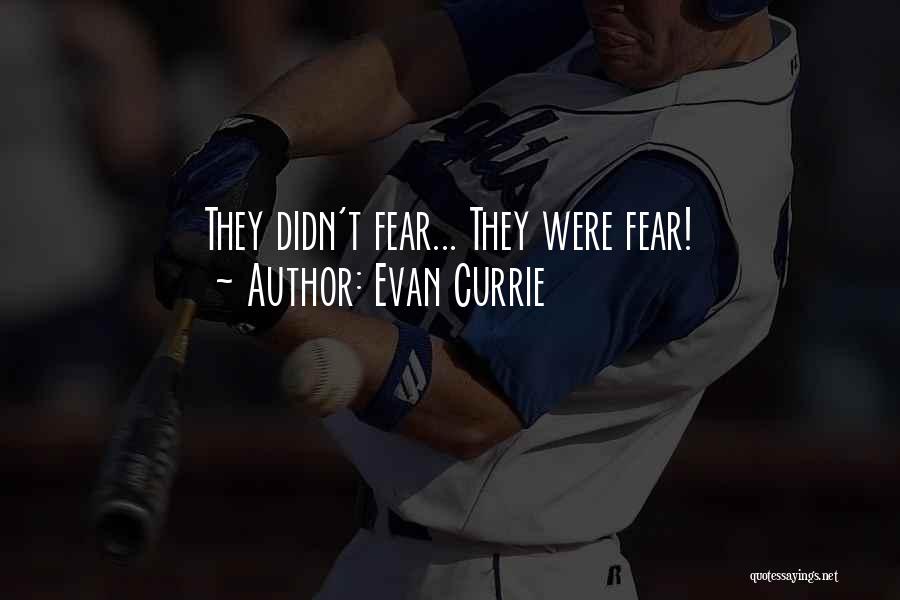 Evan Currie Quotes: They Didn't Fear... They Were Fear!