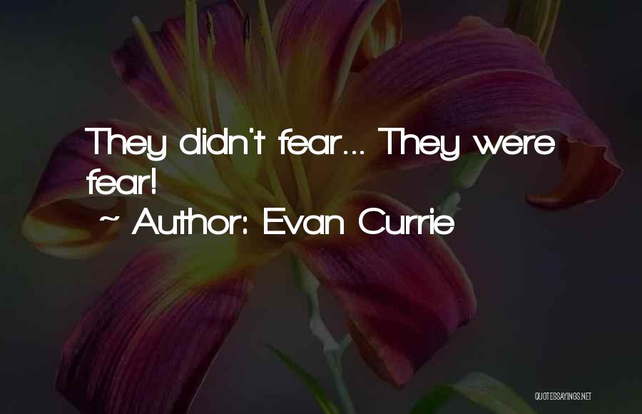 Evan Currie Quotes: They Didn't Fear... They Were Fear!