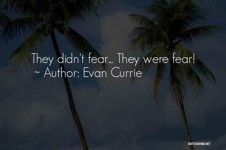 Evan Currie Quotes: They Didn't Fear... They Were Fear!