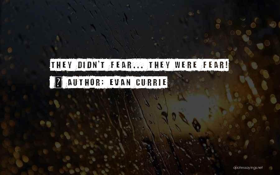 Evan Currie Quotes: They Didn't Fear... They Were Fear!