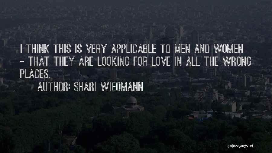 Shari Wiedmann Quotes: I Think This Is Very Applicable To Men And Women - That They Are Looking For Love In All The