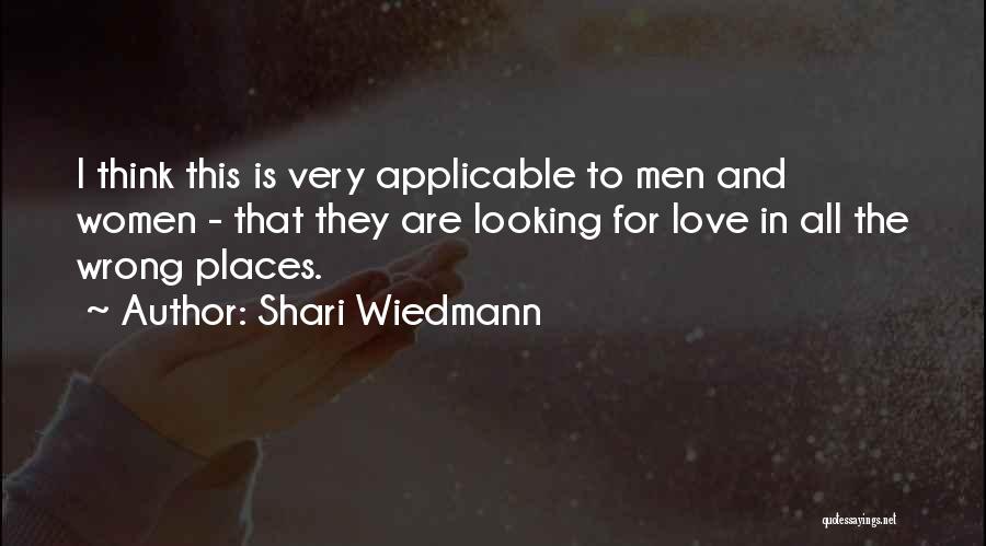 Shari Wiedmann Quotes: I Think This Is Very Applicable To Men And Women - That They Are Looking For Love In All The