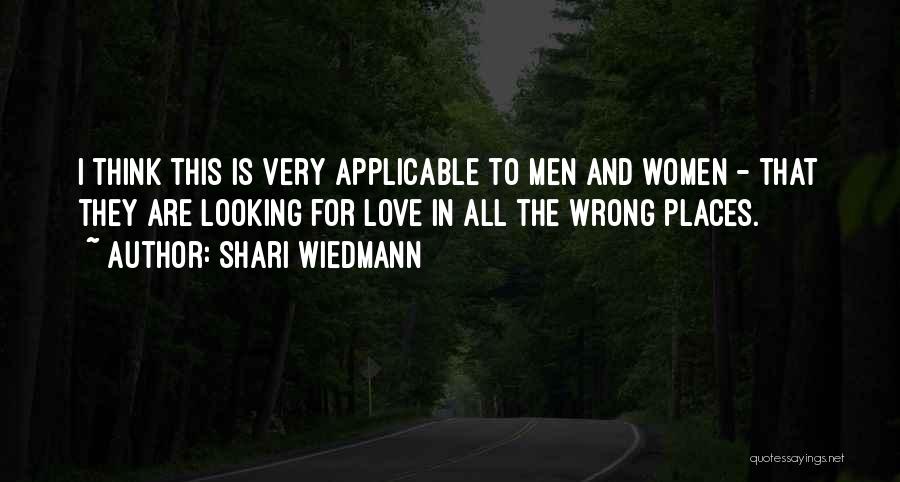 Shari Wiedmann Quotes: I Think This Is Very Applicable To Men And Women - That They Are Looking For Love In All The