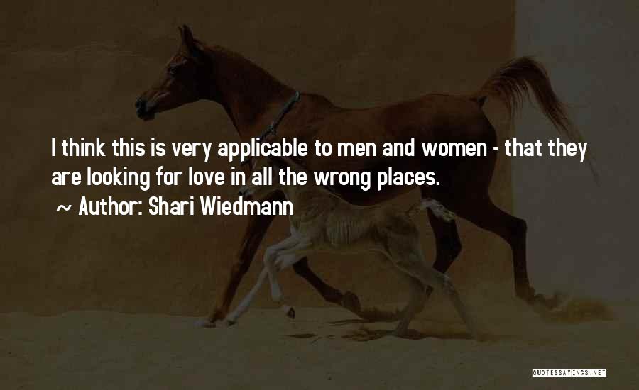 Shari Wiedmann Quotes: I Think This Is Very Applicable To Men And Women - That They Are Looking For Love In All The