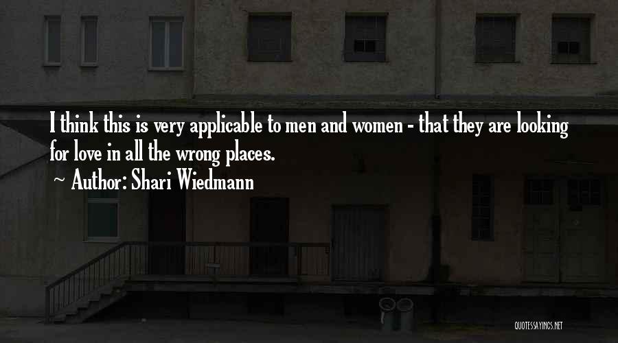 Shari Wiedmann Quotes: I Think This Is Very Applicable To Men And Women - That They Are Looking For Love In All The