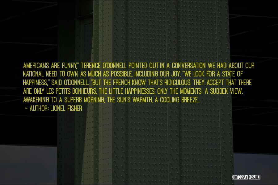 Lionel Fisher Quotes: Americans Are Funny, Terence O'donnell Pointed Out In A Conversation We Had About Our National Need To Own As Much