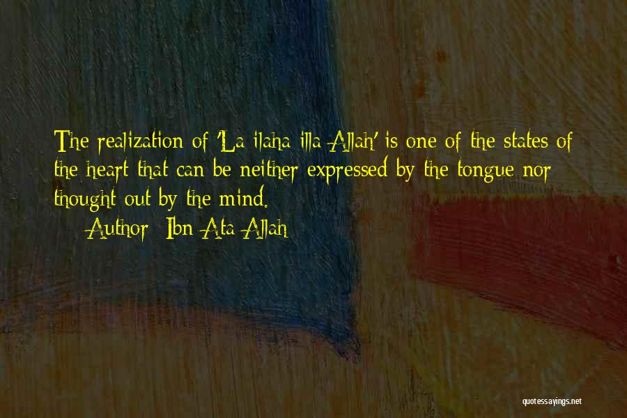 Ibn Ata Allah Quotes: The Realization Of 'la Ilaha Illa Allah' Is One Of The States Of The Heart That Can Be Neither Expressed