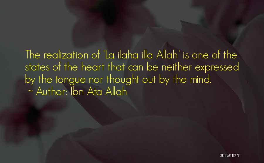 Ibn Ata Allah Quotes: The Realization Of 'la Ilaha Illa Allah' Is One Of The States Of The Heart That Can Be Neither Expressed