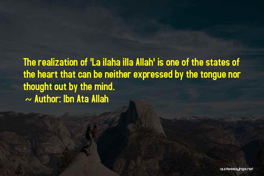 Ibn Ata Allah Quotes: The Realization Of 'la Ilaha Illa Allah' Is One Of The States Of The Heart That Can Be Neither Expressed