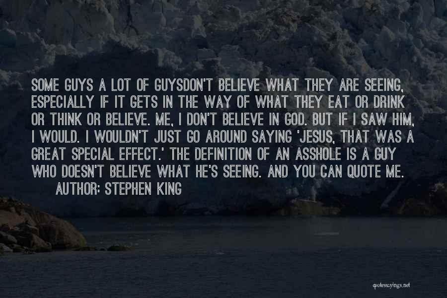 Stephen King Quotes: Some Guys A Lot Of Guysdon't Believe What They Are Seeing, Especially If It Gets In The Way Of What