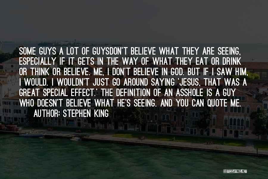 Stephen King Quotes: Some Guys A Lot Of Guysdon't Believe What They Are Seeing, Especially If It Gets In The Way Of What