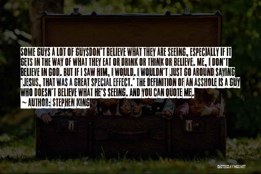 Stephen King Quotes: Some Guys A Lot Of Guysdon't Believe What They Are Seeing, Especially If It Gets In The Way Of What