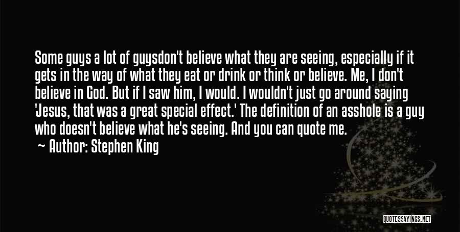 Stephen King Quotes: Some Guys A Lot Of Guysdon't Believe What They Are Seeing, Especially If It Gets In The Way Of What