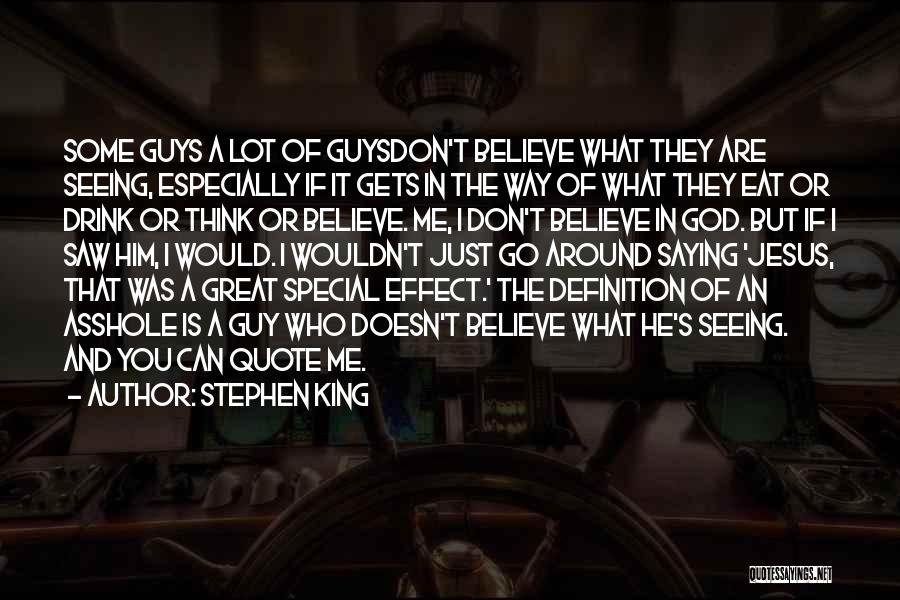 Stephen King Quotes: Some Guys A Lot Of Guysdon't Believe What They Are Seeing, Especially If It Gets In The Way Of What