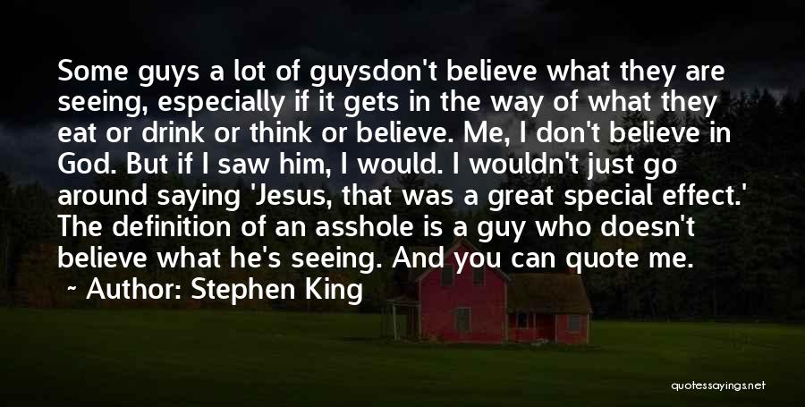 Stephen King Quotes: Some Guys A Lot Of Guysdon't Believe What They Are Seeing, Especially If It Gets In The Way Of What