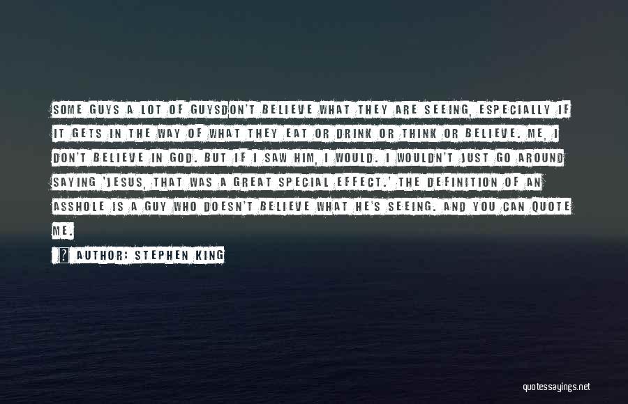 Stephen King Quotes: Some Guys A Lot Of Guysdon't Believe What They Are Seeing, Especially If It Gets In The Way Of What