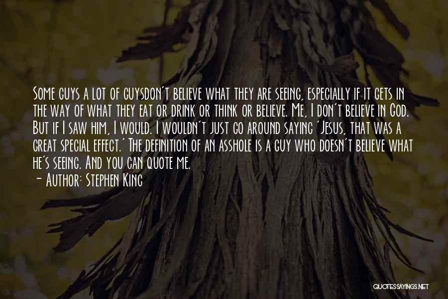 Stephen King Quotes: Some Guys A Lot Of Guysdon't Believe What They Are Seeing, Especially If It Gets In The Way Of What