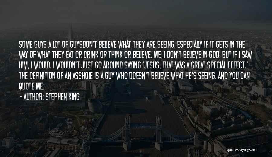 Stephen King Quotes: Some Guys A Lot Of Guysdon't Believe What They Are Seeing, Especially If It Gets In The Way Of What