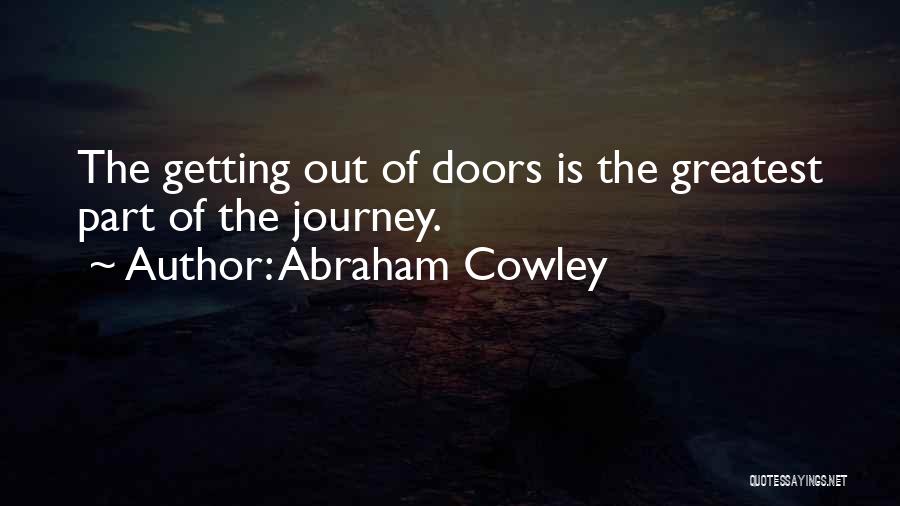 Abraham Cowley Quotes: The Getting Out Of Doors Is The Greatest Part Of The Journey.