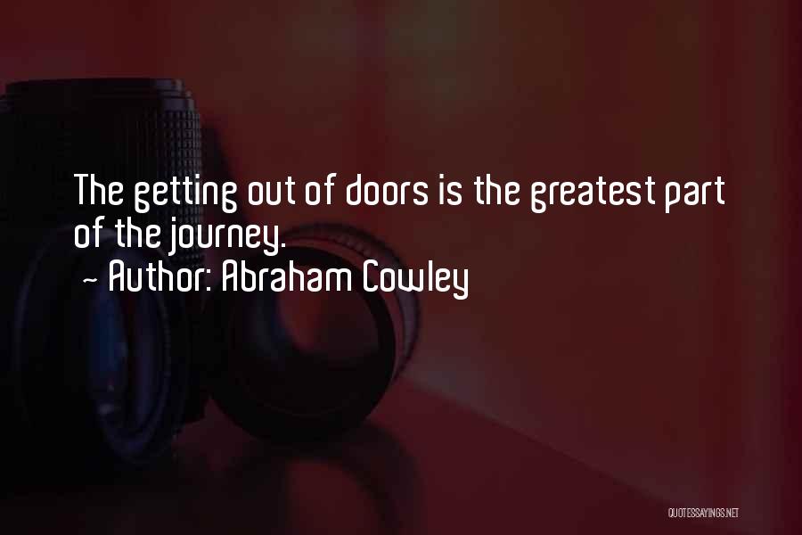 Abraham Cowley Quotes: The Getting Out Of Doors Is The Greatest Part Of The Journey.