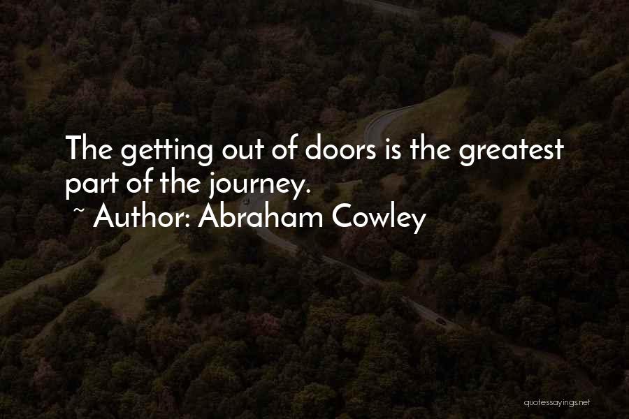 Abraham Cowley Quotes: The Getting Out Of Doors Is The Greatest Part Of The Journey.