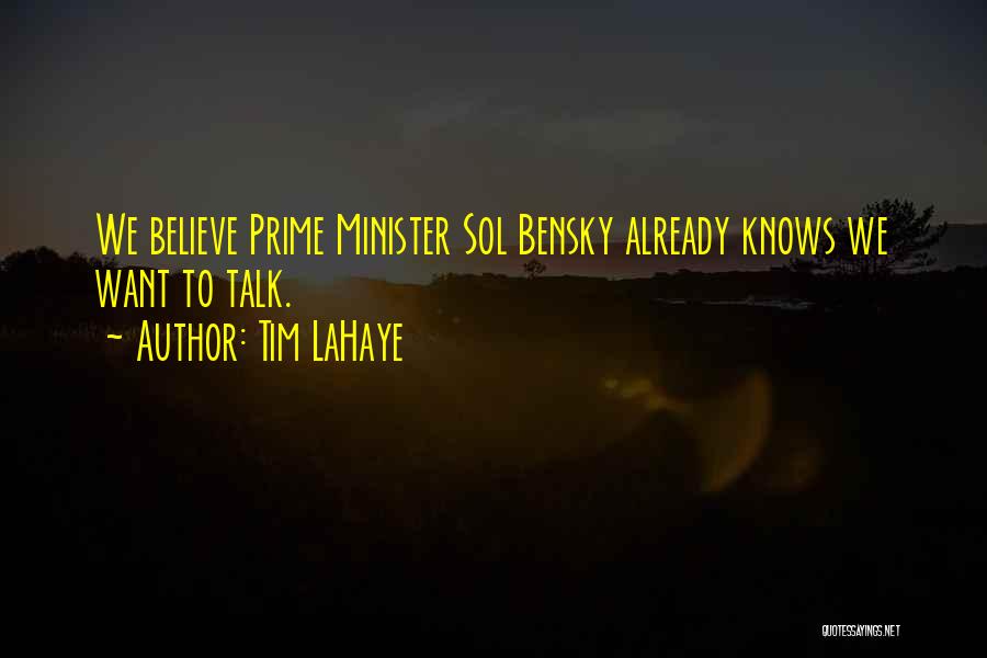 Tim LaHaye Quotes: We Believe Prime Minister Sol Bensky Already Knows We Want To Talk.