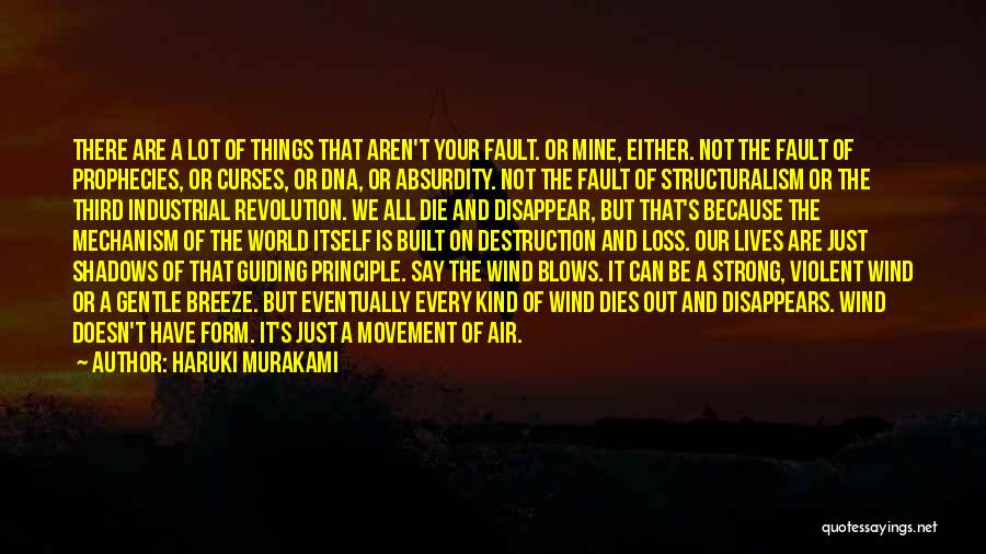 Haruki Murakami Quotes: There Are A Lot Of Things That Aren't Your Fault. Or Mine, Either. Not The Fault Of Prophecies, Or Curses,