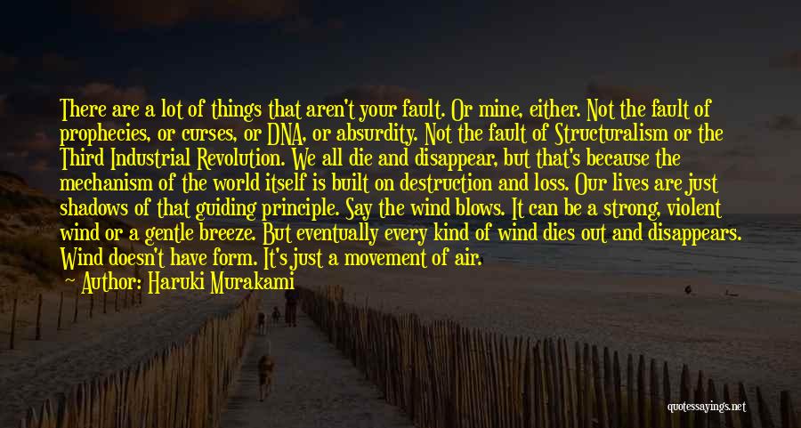 Haruki Murakami Quotes: There Are A Lot Of Things That Aren't Your Fault. Or Mine, Either. Not The Fault Of Prophecies, Or Curses,