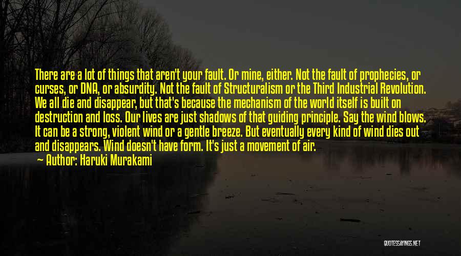 Haruki Murakami Quotes: There Are A Lot Of Things That Aren't Your Fault. Or Mine, Either. Not The Fault Of Prophecies, Or Curses,