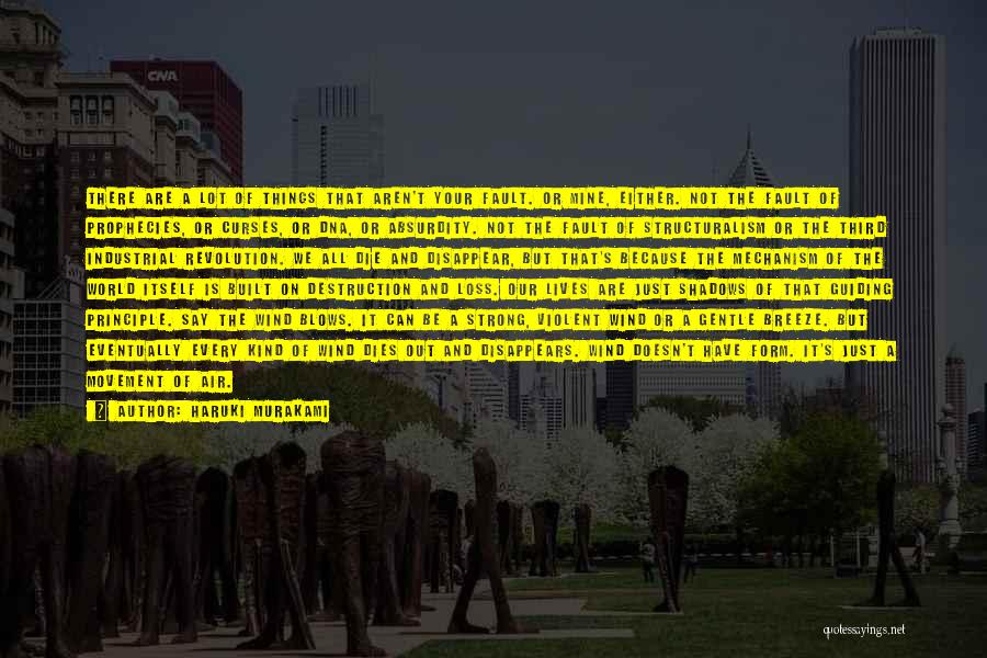 Haruki Murakami Quotes: There Are A Lot Of Things That Aren't Your Fault. Or Mine, Either. Not The Fault Of Prophecies, Or Curses,