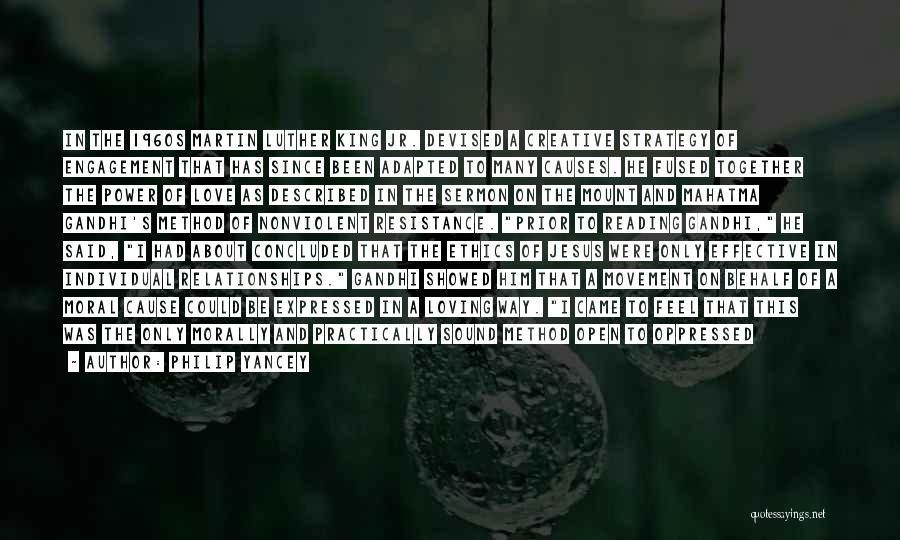 Philip Yancey Quotes: In The 1960s Martin Luther King Jr. Devised A Creative Strategy Of Engagement That Has Since Been Adapted To Many