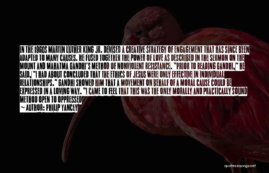 Philip Yancey Quotes: In The 1960s Martin Luther King Jr. Devised A Creative Strategy Of Engagement That Has Since Been Adapted To Many